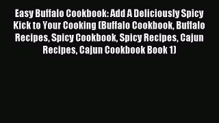 Read Easy Buffalo Cookbook: Add A Deliciously Spicy Kick to Your Cooking (Buffalo Cookbook