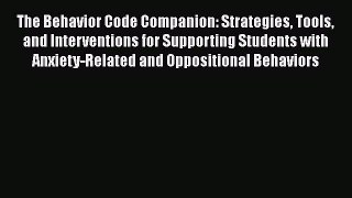 favorite  The Behavior Code Companion: Strategies Tools and Interventions for Supporting Students