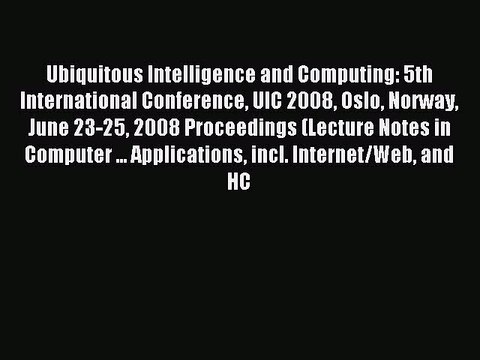 Download Ubiquitous Intelligence and Computing: 5th International Conference UIC 2008 Oslo