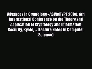 Read Advances in Cryptology - ASIACRYPT 2000: 6th International Conference on the Theory and