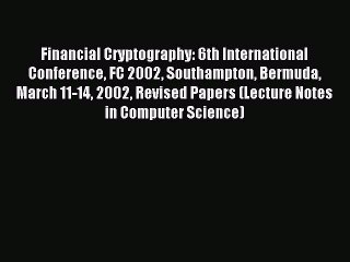 Read Financial Cryptography: 6th International Conference FC 2002 Southampton Bermuda March
