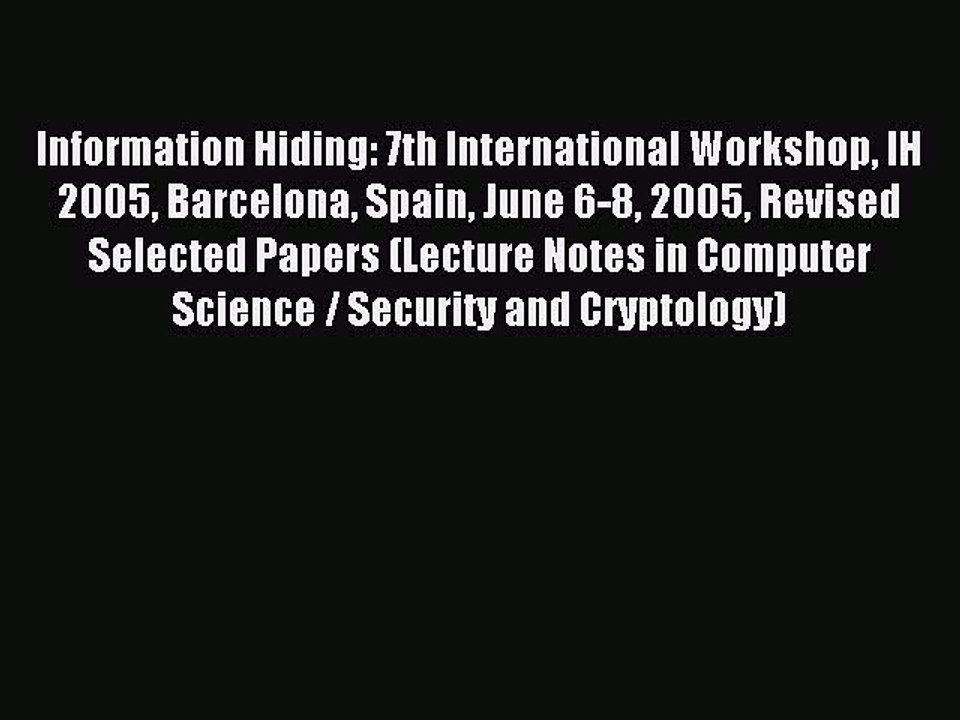 Read Information Hiding: 7th International Workshop IH 2005 Barcelona Spain June 6-8 2005 Revised