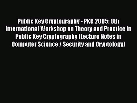 Read Public Key Cryptography - PKC 2005: 8th International Workshop on Theory and Practice