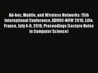 Download Ad-hoc Mobile and Wireless Networks: 15th International Conference ADHOC-NOW 2016