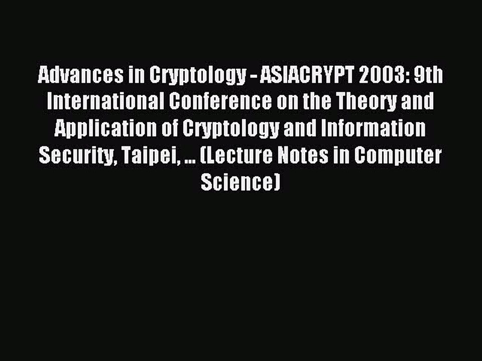 Read Advances in Cryptology - ASIACRYPT 2003: 9th International Conference on the Theory and