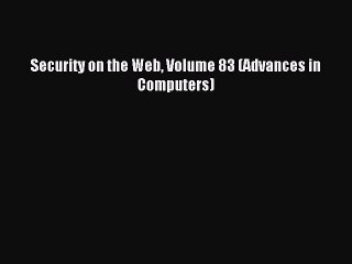 Read Security on the Web Volume 83 (Advances in Computers) Ebook Free