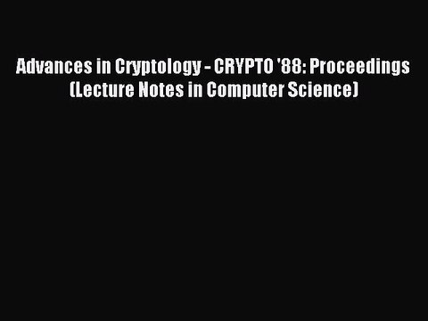 Download Advances in Cryptology - CRYPTO '88: Proceedings (Lecture Notes in Computer Science)