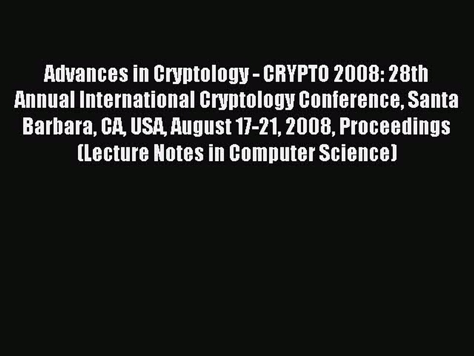 Read Advances in Cryptology - CRYPTO 2008: 28th Annual International Cryptology Conference