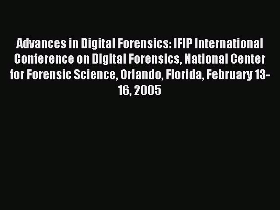 Read Advances in Digital Forensics: IFIP International Conference on Digital Forensics National