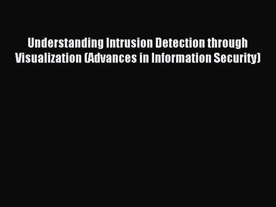 Download Understanding Intrusion Detection through Visualization (Advances in Information Security)