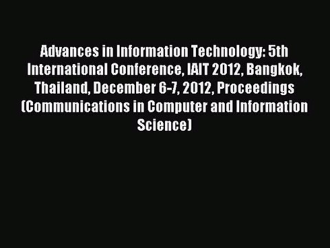 Read Advances in Information Technology: 5th International Conference IAIT 2012 Bangkok Thailand