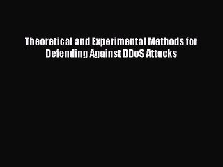 Read Theoretical and Experimental Methods for Defending Against DDoS Attacks Ebook Online