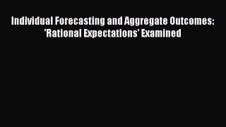 [PDF] Individual Forecasting and Aggregate Outcomes: 'Rational Expectations' Examined Read