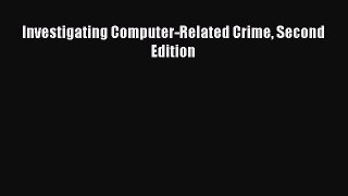 Read Investigating Computer-Related Crime Second Edition Ebook Free