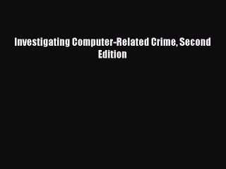 Read Investigating Computer-Related Crime Second Edition Ebook Free