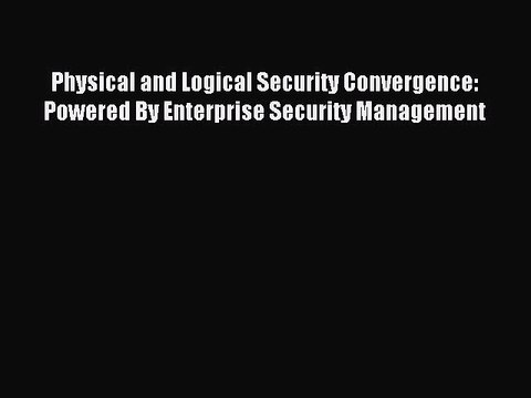 Read Physical and Logical Security Convergence: Powered By Enterprise Security Management Ebook