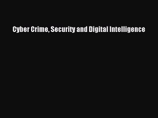 Download Cyber Crime Security and Digital Intelligence PDF Online