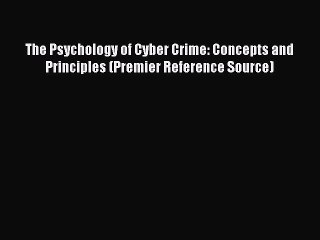 Read The Psychology of Cyber Crime: Concepts and Principles (Premier Reference Source) PDF