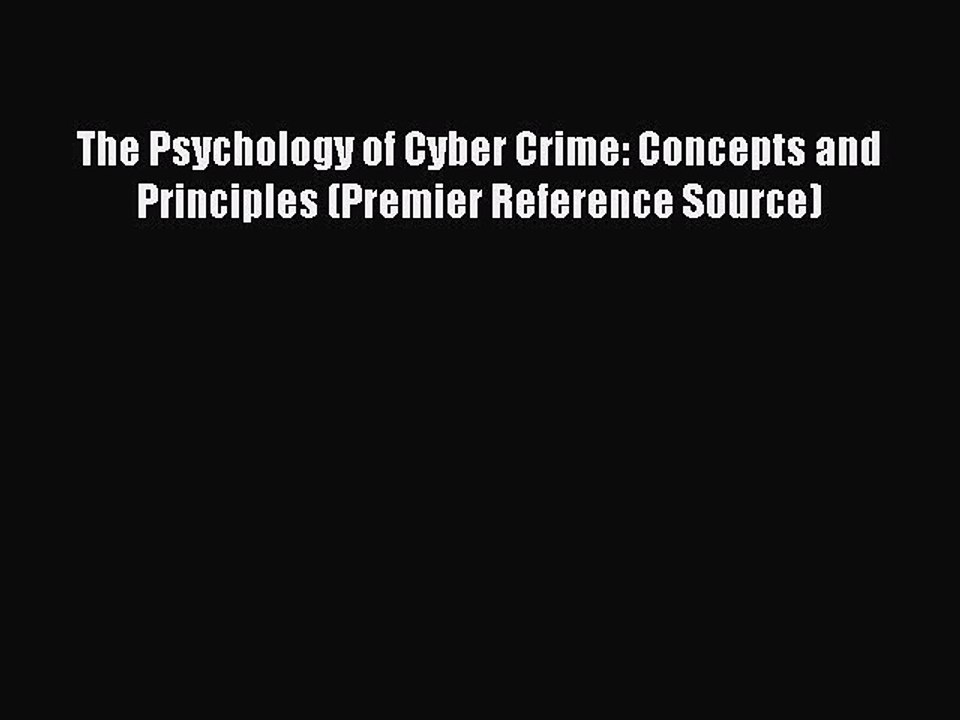 Read The Psychology of Cyber Crime: Concepts and Principles (Premier Reference Source) PDF