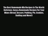 Read The Best Homemade Mix Recipes In The World: Delicious Easy & Homemade Recipes For Your