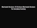 Read Marinade Recipes: 55 Kickass Marinade Recipes For Everyday Cooking Ebook Free