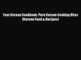 Read Your Korean Cookbook: Pure Korean Cooking Bliss (Korean Food & Recipes) Ebook Free