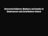 [PDF] Distracted Subjects: Madness and Gender in Shakespeare and Early Modern Culture Download