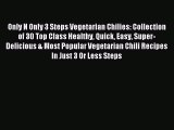 Download Only N Only 3 Steps Vegetarian Chilies: Collection of 30 Top Class Healthy Quick Easy
