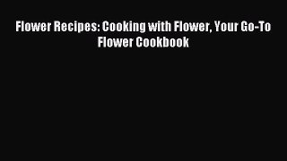 Read Flower Recipes: Cooking with Flower Your Go-To Flower Cookbook Ebook Free