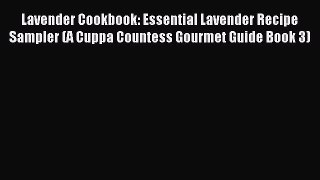 Read Lavender Cookbook: Essential Lavender Recipe Sampler (A Cuppa Countess Gourmet Guide Book