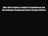 Download Alles Ã¼ber KrÃ¤uter & GewÃ¼rze: Grundwissen und Warenkunde (Cooking by Doing) (German