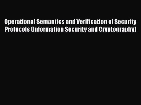 Read Operational Semantics and Verification of Security Protocols (Information Security and