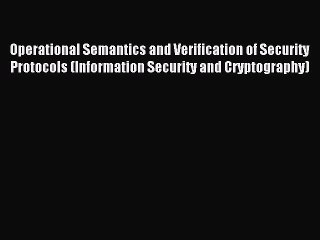Read Operational Semantics and Verification of Security Protocols (Information Security and