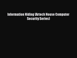 Read Information Hiding (Artech House Computer Security Series) Ebook Free