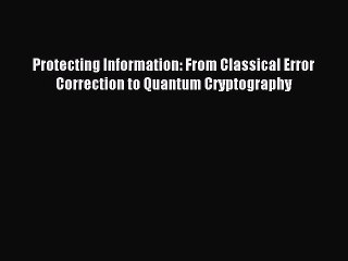 Download Protecting Information: From Classical Error Correction to Quantum Cryptography PDF