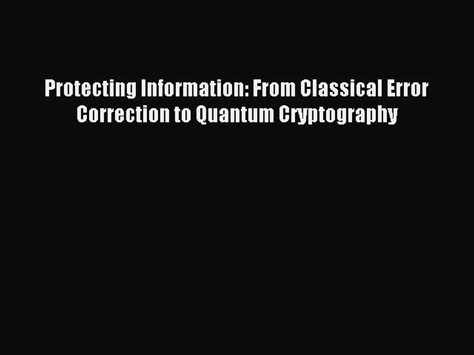Download Protecting Information: From Classical Error Correction to Quantum Cryptography PDF