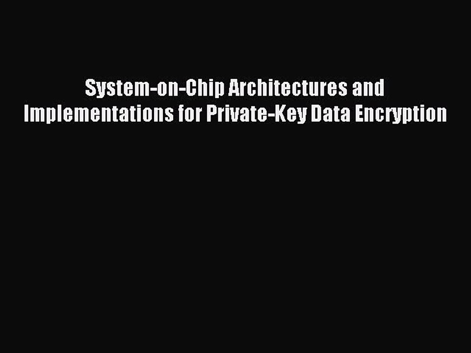 Read System-on-Chip Architectures and Implementations for Private-Key Data Encryption Ebook