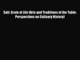 Read Salt: Grain of Life (Arts and Traditions of the Table: Perspectives on Culinary History)