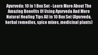 Download Ayurveda: 10 in 1 Box Set - Learn More About The Amazing Benefits Of Using Ayurveda