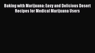 Download Baking with Marijuana: Easy and Delicious Desert Recipes for Medical Marijuana Users