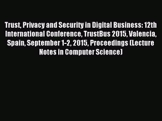 Read Trust Privacy and Security in Digital Business: 12th International Conference TrustBus