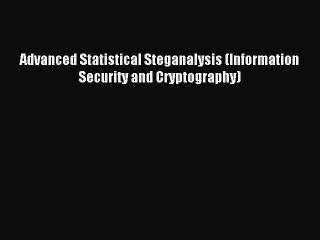 Download Advanced Statistical Steganalysis (Information Security and Cryptography) PDF Free