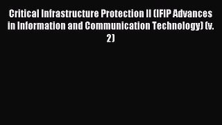 Download Critical Infrastructure Protection II (IFIP Advances in Information and Communication