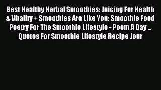 Read Best Healthy Herbal Smoothies: Juicing For Health & Vitality + Smoothies Are Like You: