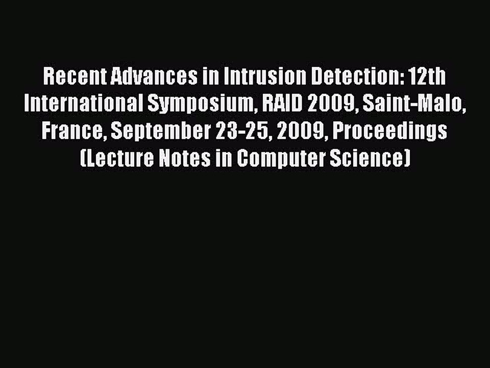 Read Recent Advances in Intrusion Detection: 12th International Symposium RAID 2009 Saint-Malo