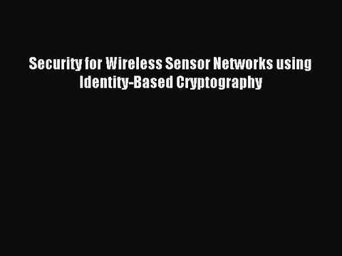Read Security for Wireless Sensor Networks using Identity-Based Cryptography PDF Online