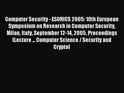 Read Computer Security - ESORICS 2005: 10th European Symposium on Research in Computer Security