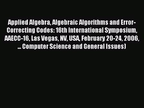 Read Applied Algebra Algebraic Algorithms and Error-Correcting Codes: 16th International Symposium