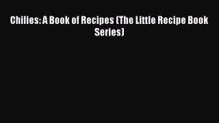 Read Chilies: A Book of Recipes (The Little Recipe Book Series) PDF Online