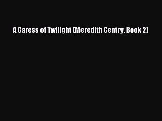 Download A Caress of Twilight (Meredith Gentry Book 2) Ebook Online